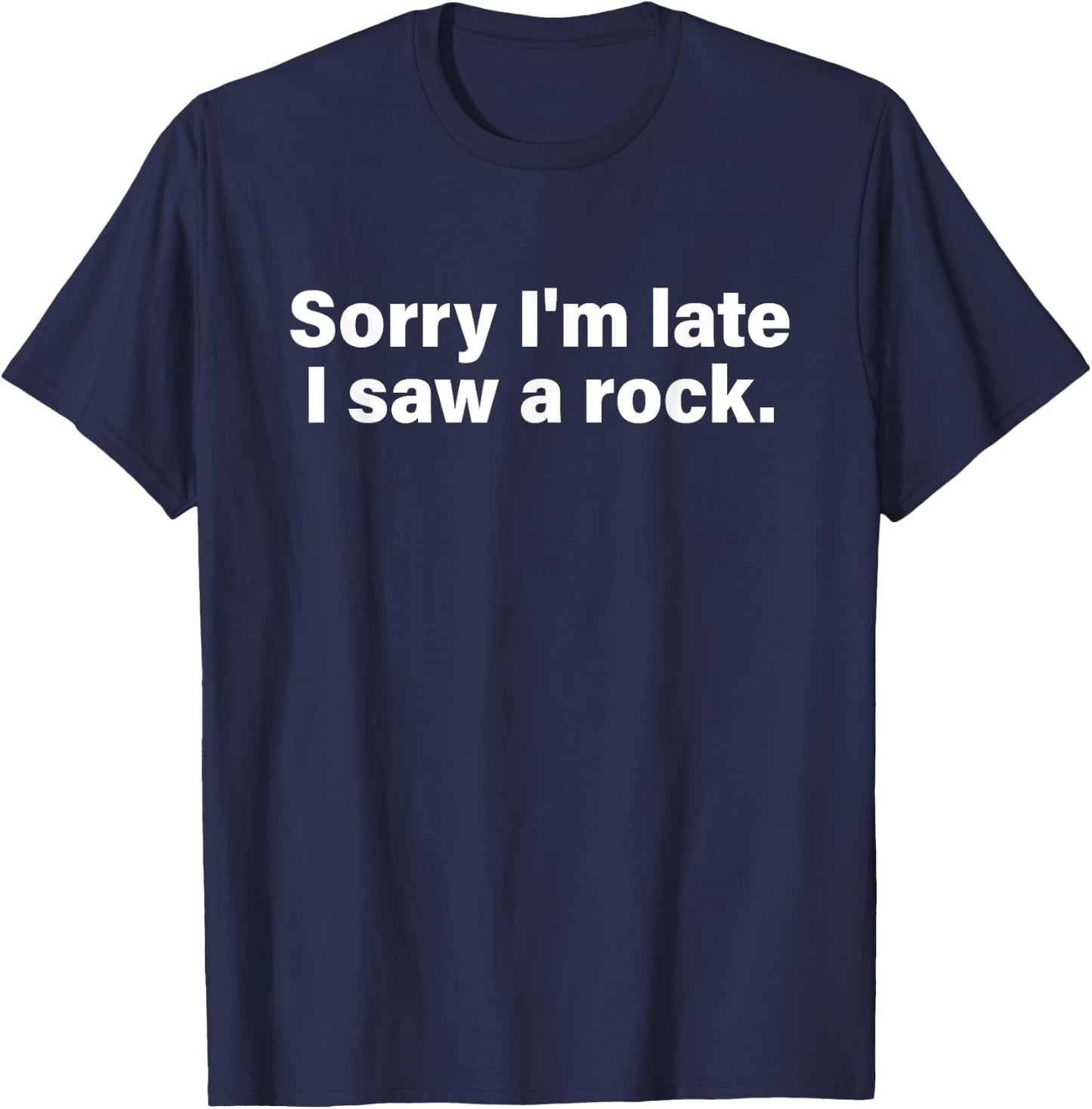 Sorry I'm Late I Saw A Rock Apparel T-Shirt - T-Shirt | Navy