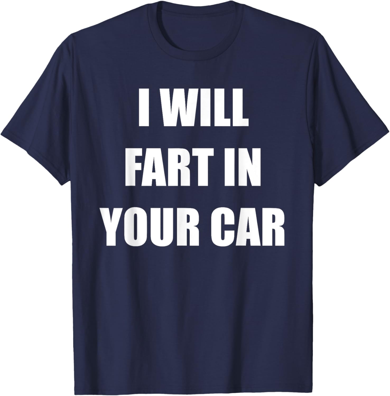 I Will Fart In Your Car T-Shirt - T-Shirt | Navy