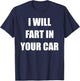 I Will Fart In Your Car T-Shirt - T-Shirt | Navy