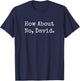 How About No, David Funny Sarcastic T-Shirt - T-Shirt | Navy
