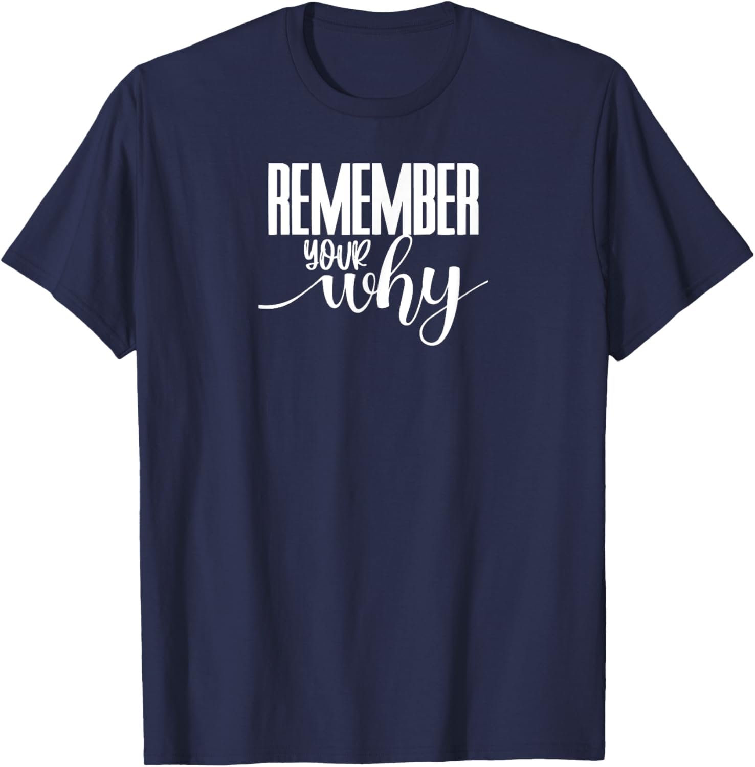 Remember Your Why Gym Motivation Fitness Inspirational T-Shirt - T-Shirt | Navy