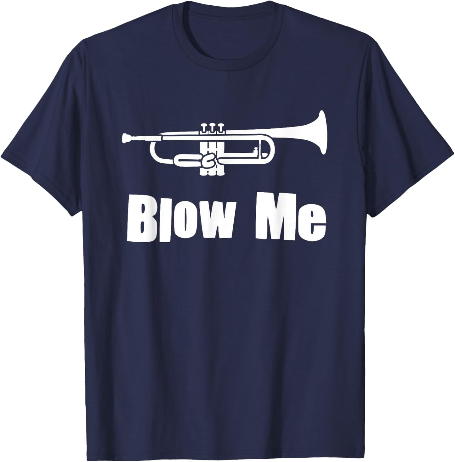 Blow Me Trumpet Funny Trumpet Music Instrument T-Shirt - T-Shirt | Navy