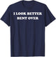 I Look Better Bent Over Funny Sarcastic Gym T-Shirt - T-Shirt | Navy