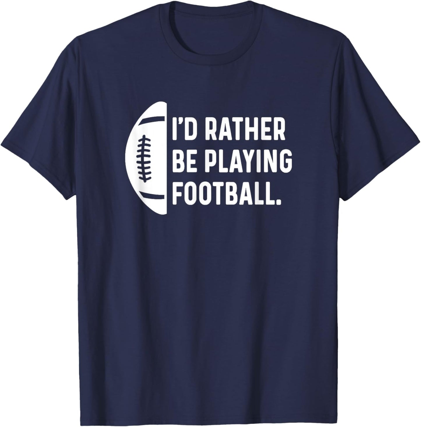 I'd Rather Be Playing Football - Quarterback Wide Receiver T-Shirt - T-Shirt | Navy