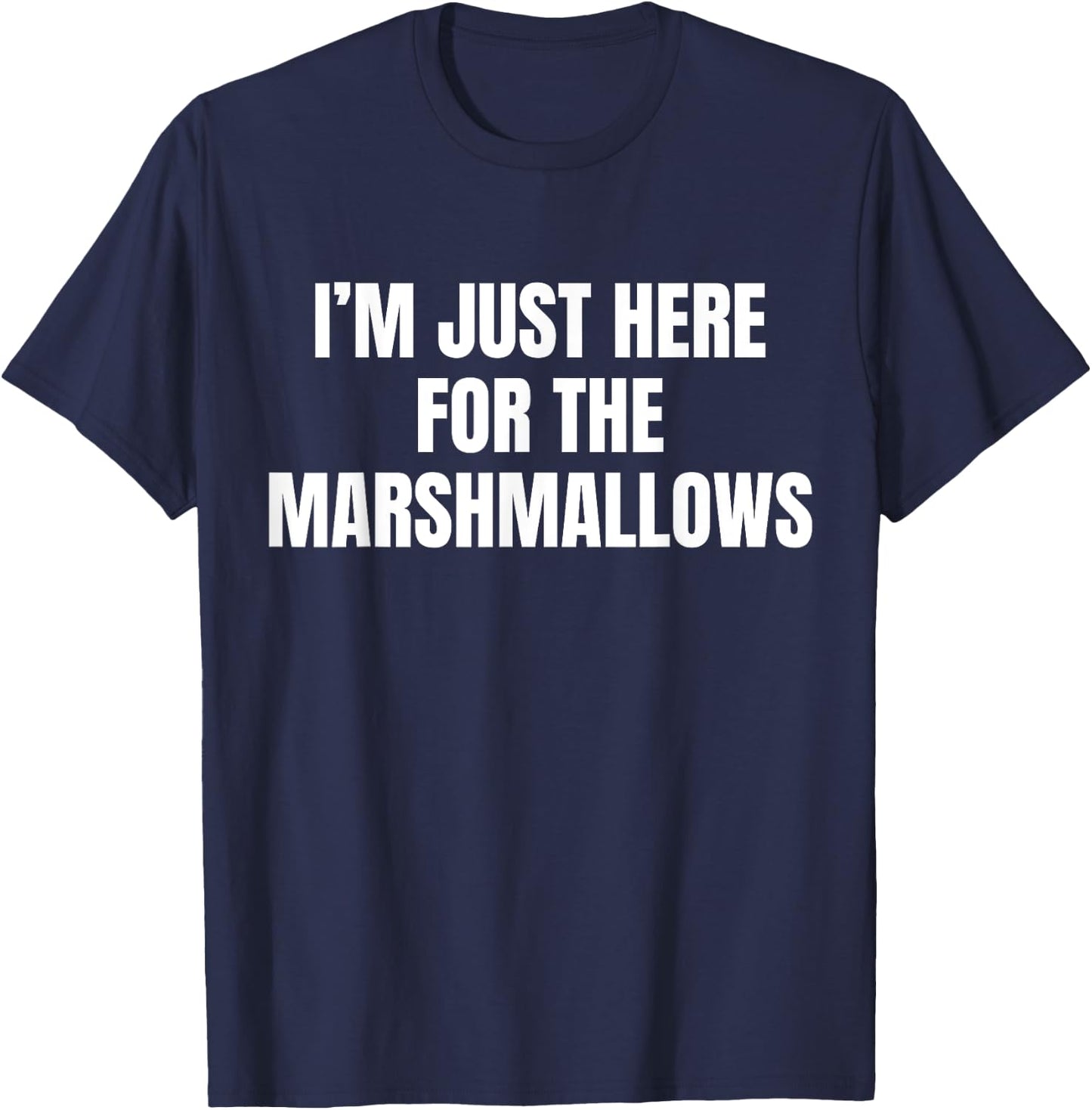 I’m Just Here For The Marshmallows Funny T-Shirt - T-Shirt | Navy