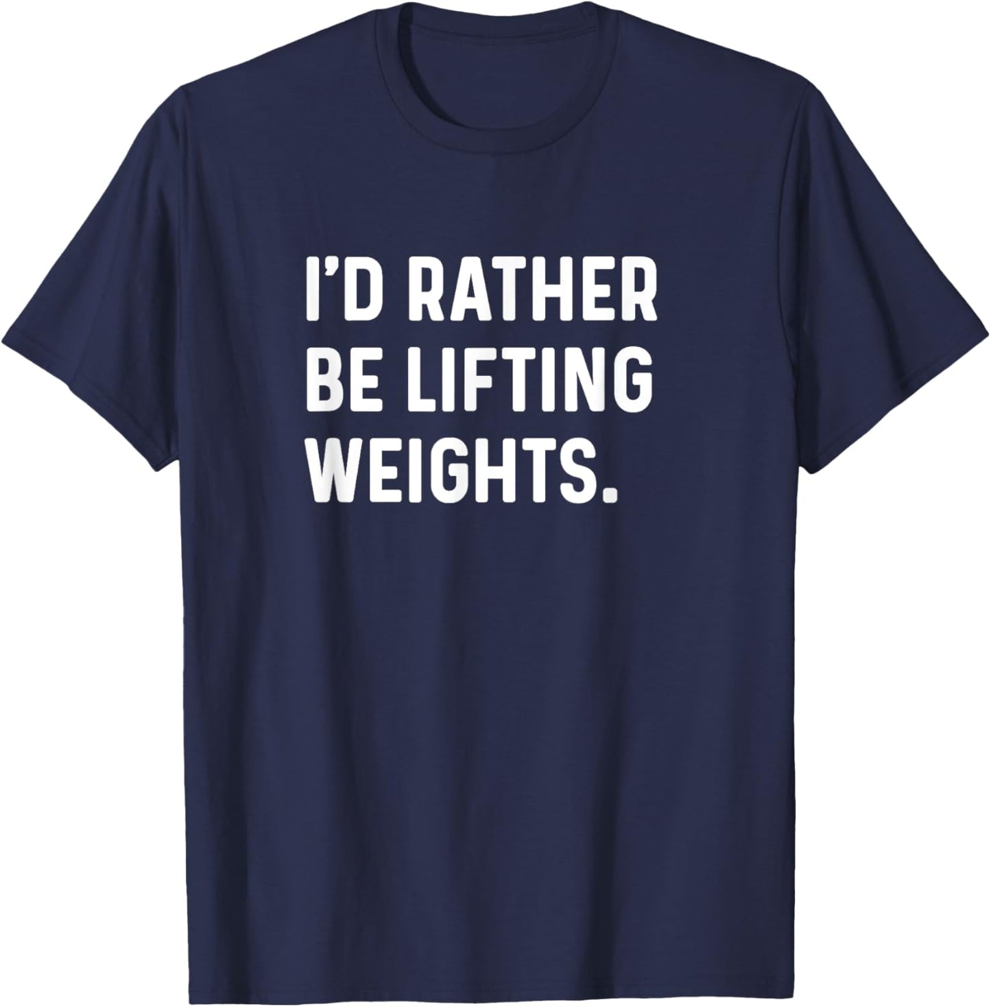 I'd Rather Be Lifting Weights - Gym Fitness Workout T-Shirt - T-Shirt | Navy