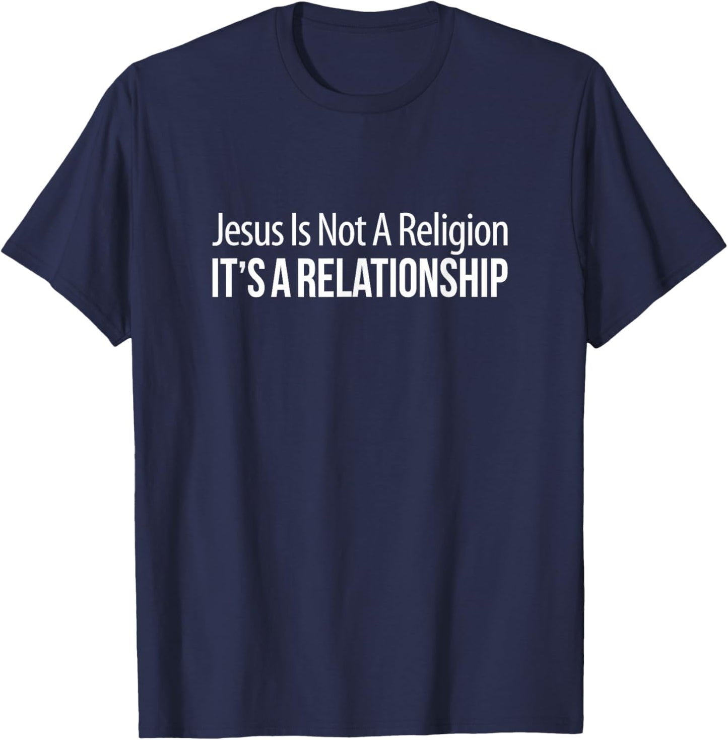 Jesus Is Not A Religion - It's A Relationship T-Shirt - T-Shirt | Navy