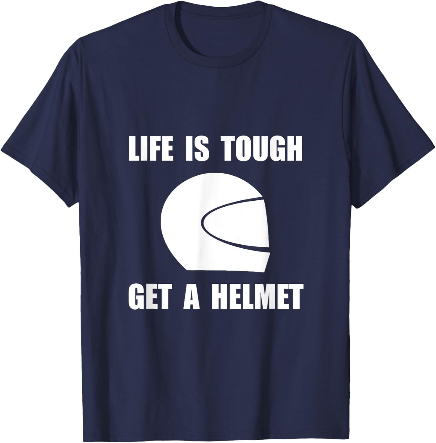 Life Tough Get Helmet Funny T-Shirt - T-Shirt | Navy