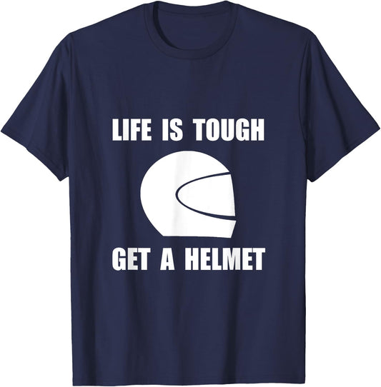 Life Tough Get Helmet Funny T-Shirt - T-Shirt | Navy