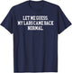 Let Me Guess My Labs Came Back Normal Quote T-Shirt - T-Shirt | Navy