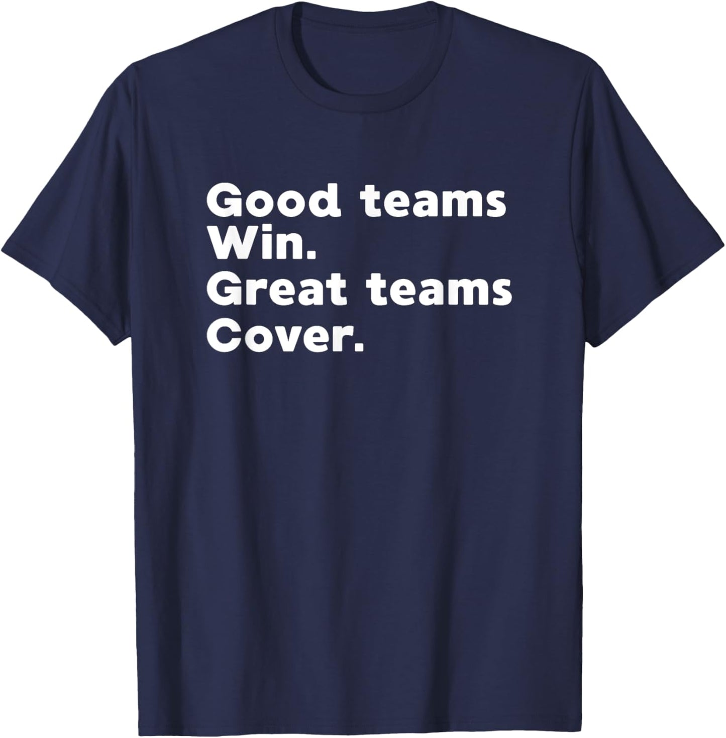 Gambling Sports Betting Good Teams Win Great Teams Cover T-Shirt - T-Shirt | Navy