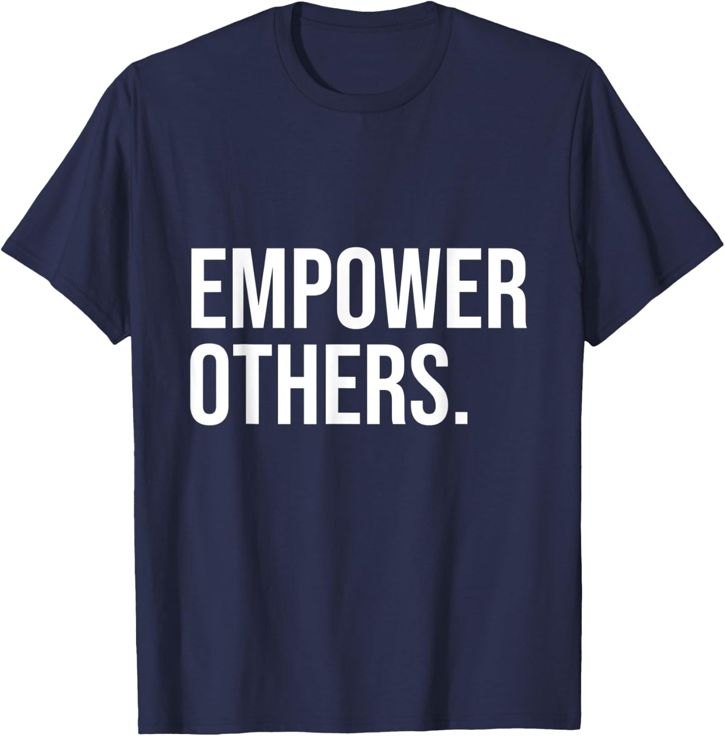 Empower Others Leadership Motivation Boss Mindset Positivity T-Shirt - T-Shirt | Navy