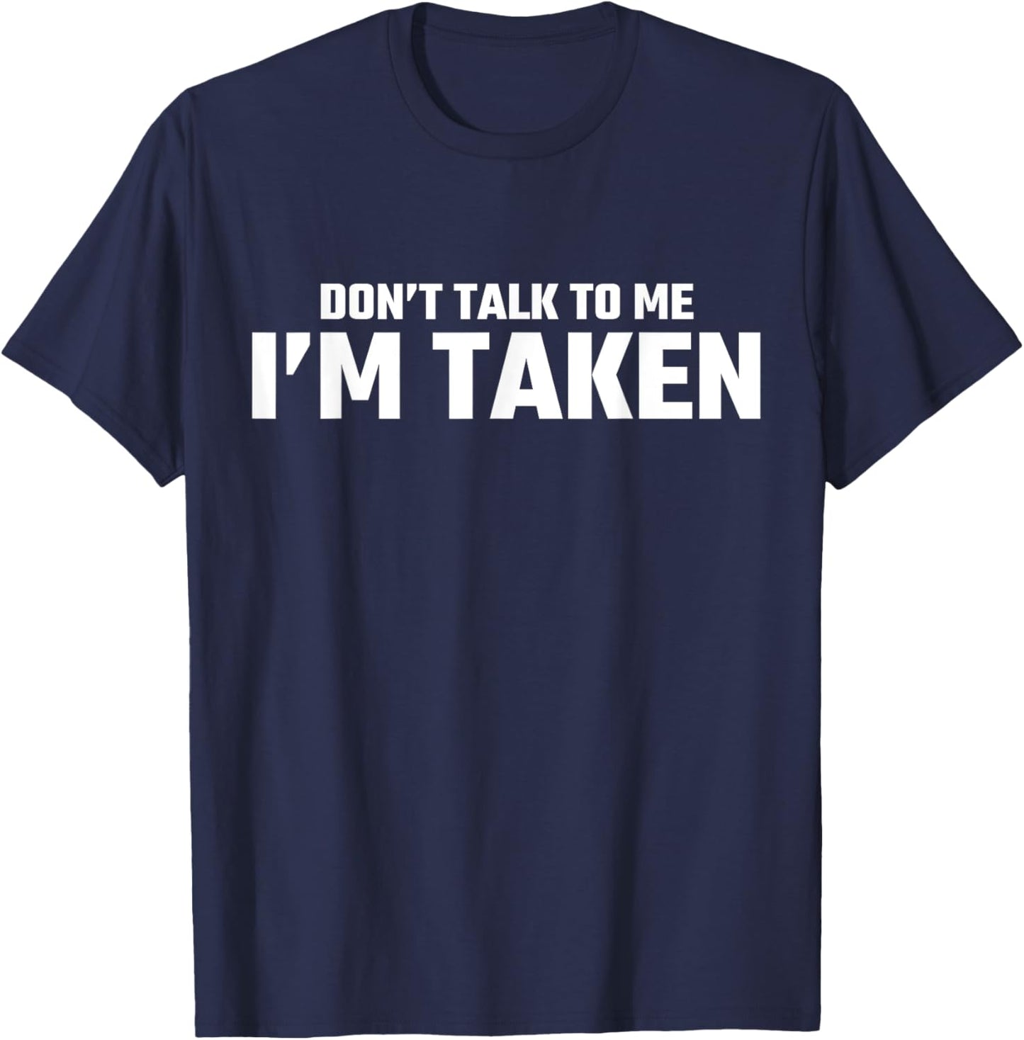 Don’t Talk To Me I’m Taken T-Shirt - T-Shirt | Navy
