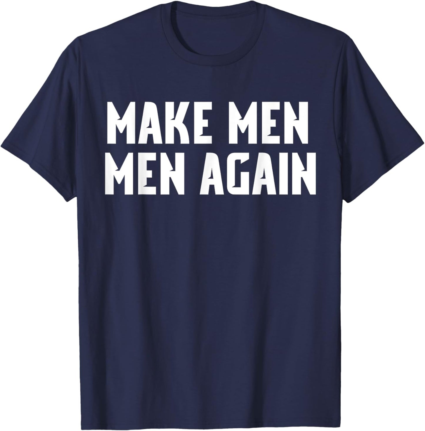 Make Men Men Again Shirt T-Shirt - T-Shirt | Navy