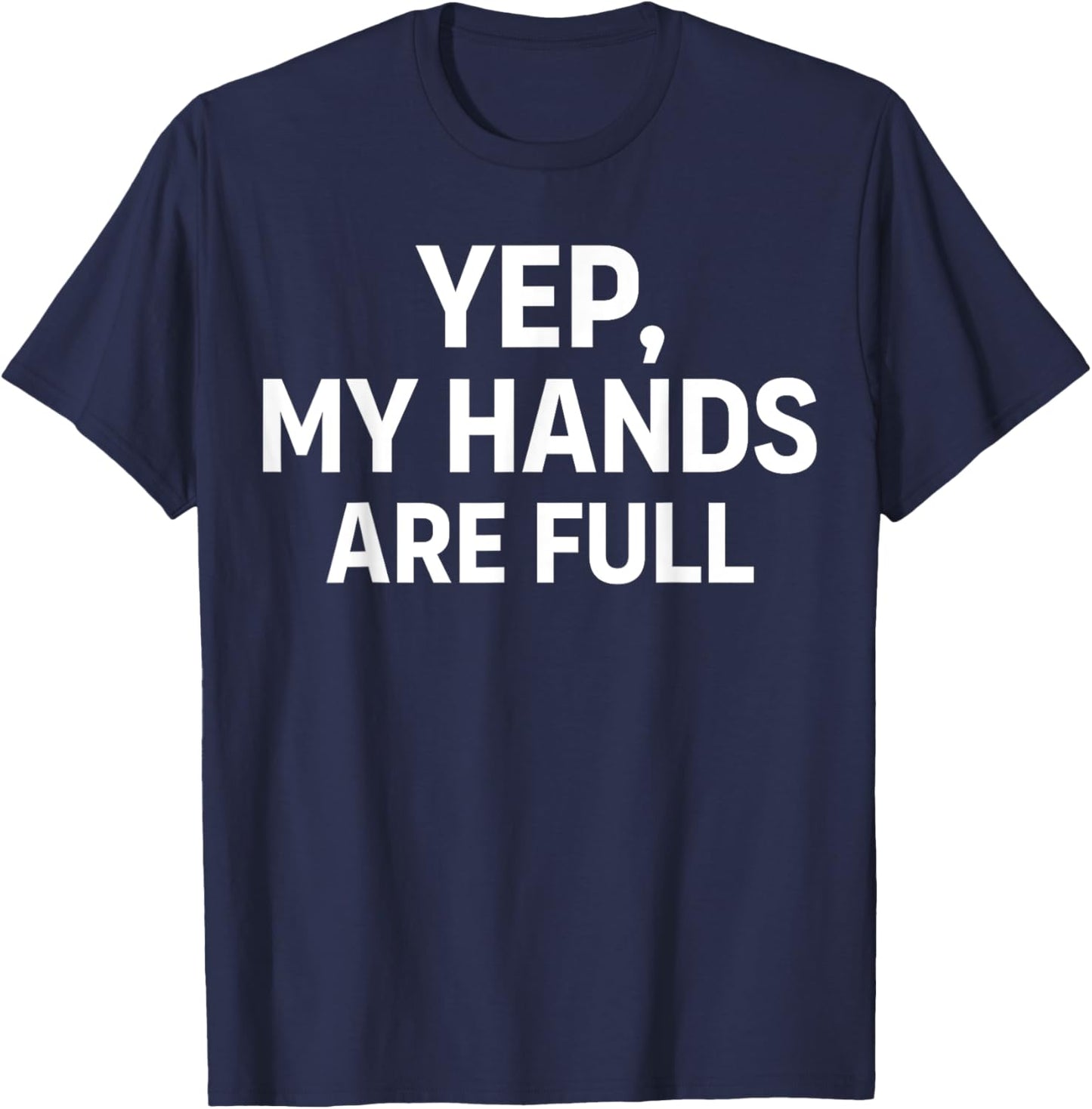 Yep My Hands are Full T-Shirt - T-Shirt | Navy