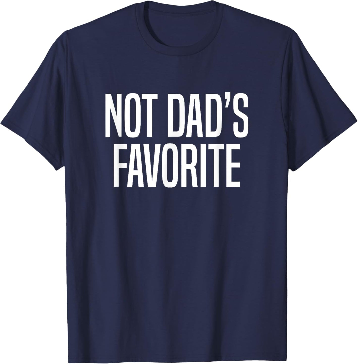 Not Dad’s Favorite T-Shirt - T-Shirt | Navy
