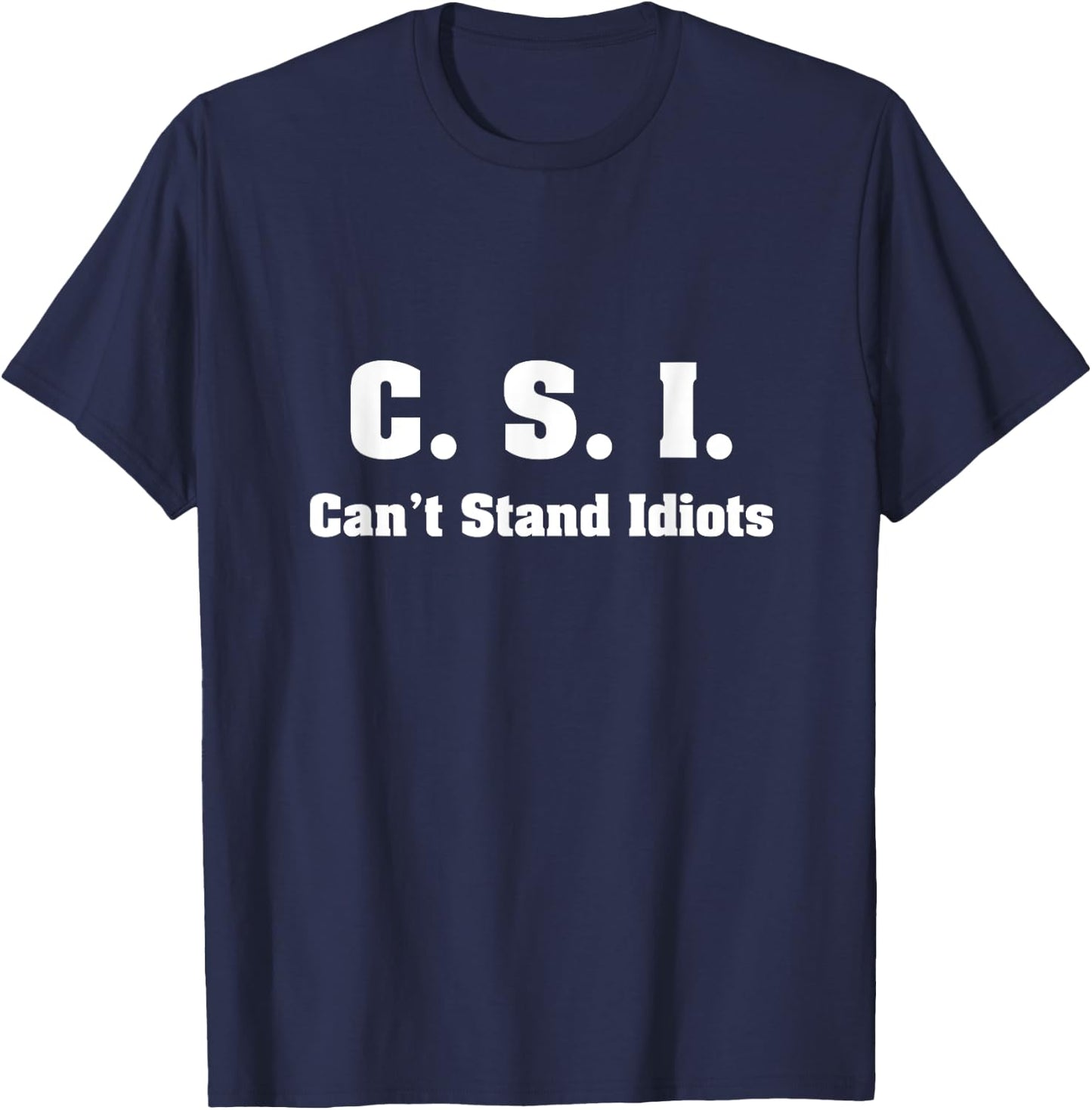 C.S.I. Can't Stand Idiots T-Shirt - T-Shirt | Navy