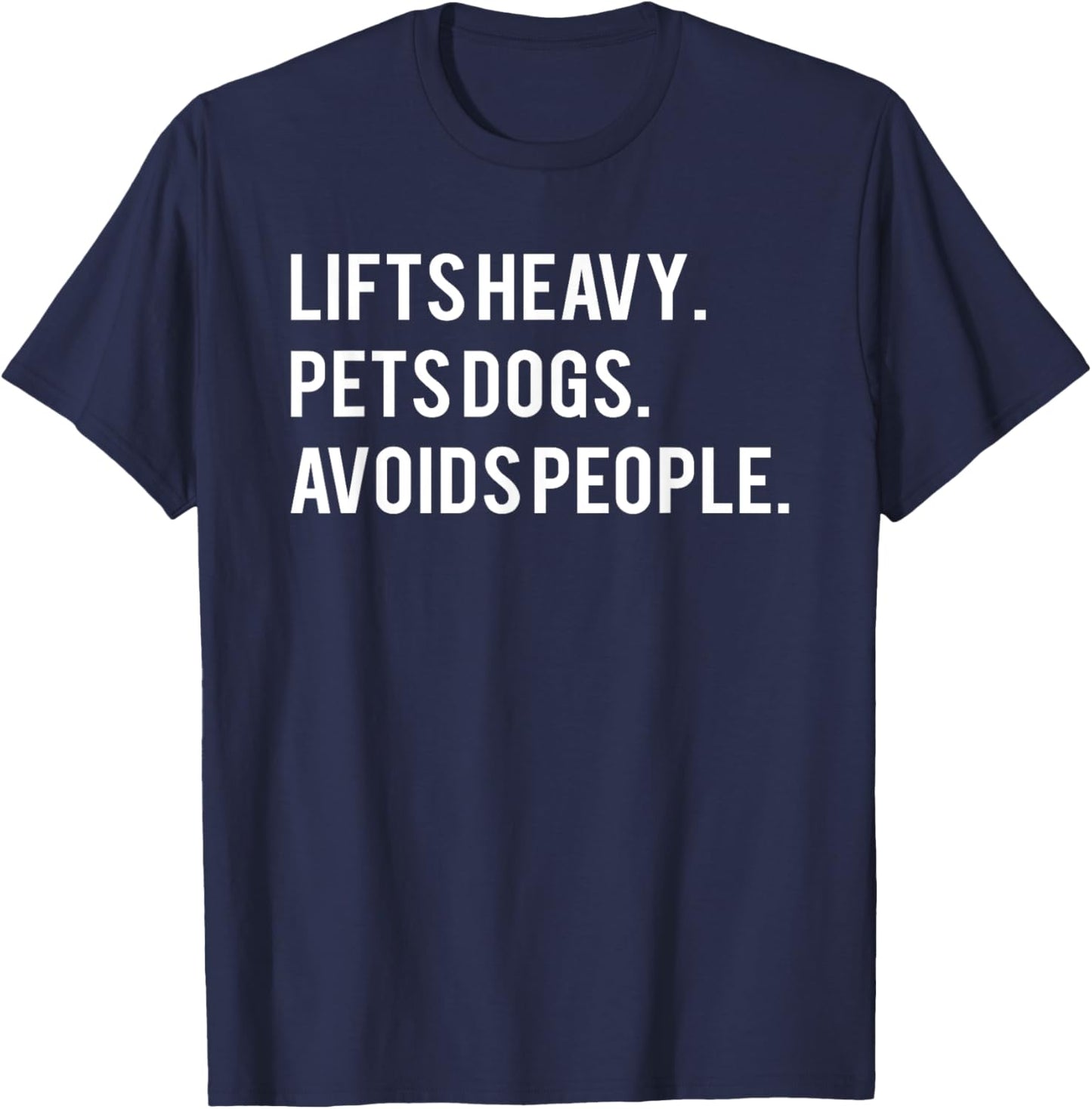 Lifts Heavy Pets Dogs Avoids People T-Shirt - T-Shirt | Navy