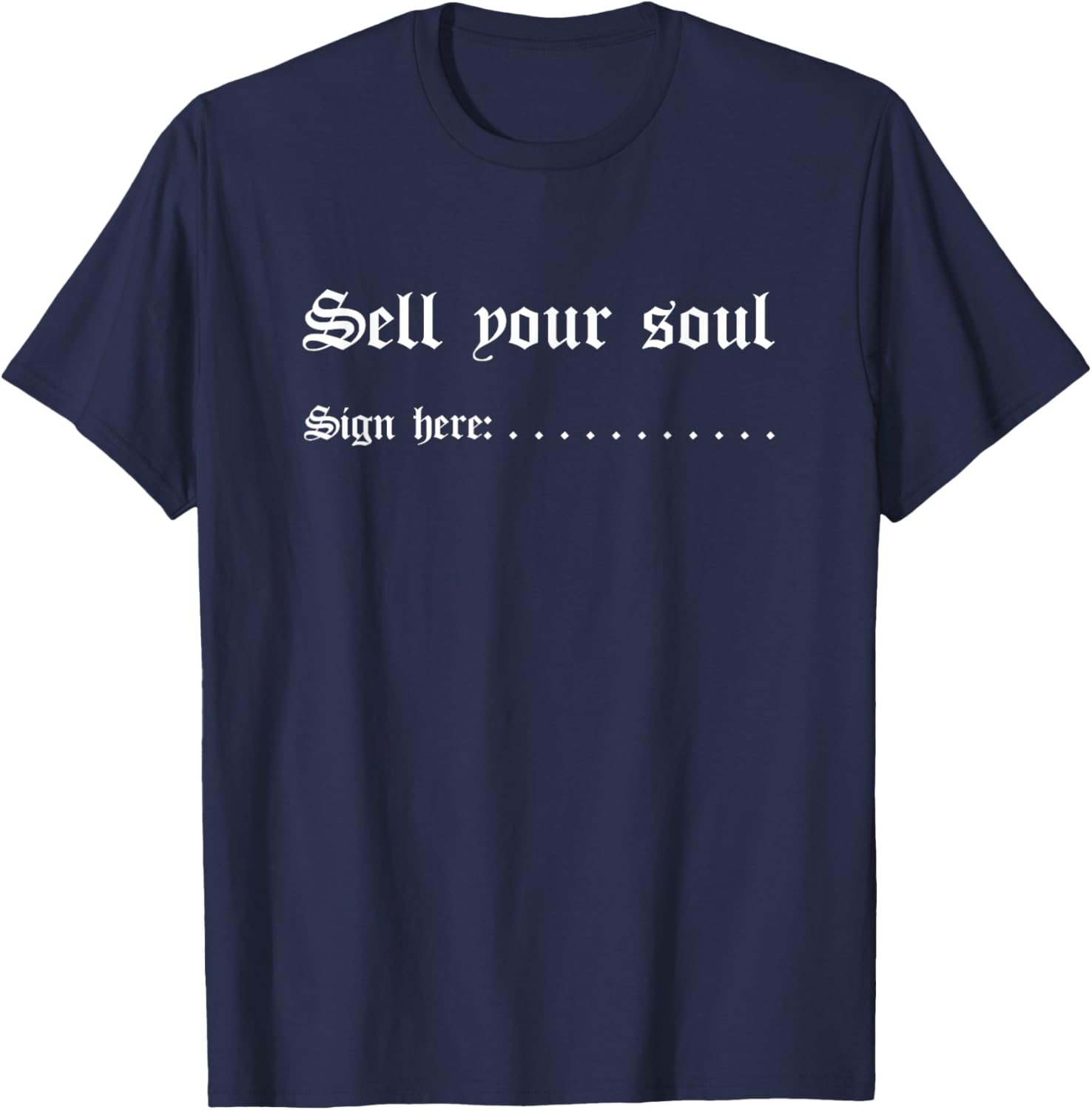 Sell Your Soul Sign Here (Funny) T-Shirt - T-Shirt | Navy
