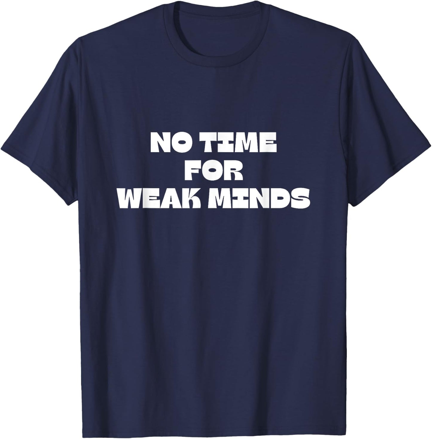 No Time For Weak Minds T-Shirt - T-Shirt | Navy