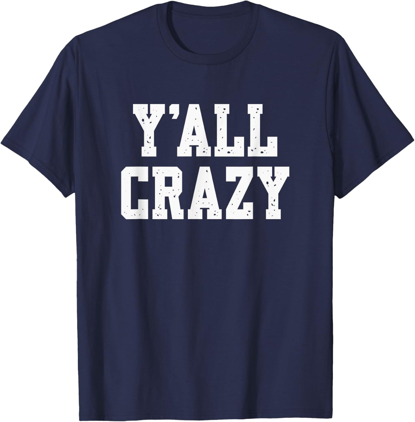 Y'All Crazy - Sarcastic - Vintage Distressed Style Graphic T-Shirt - T-Shirt | Navy