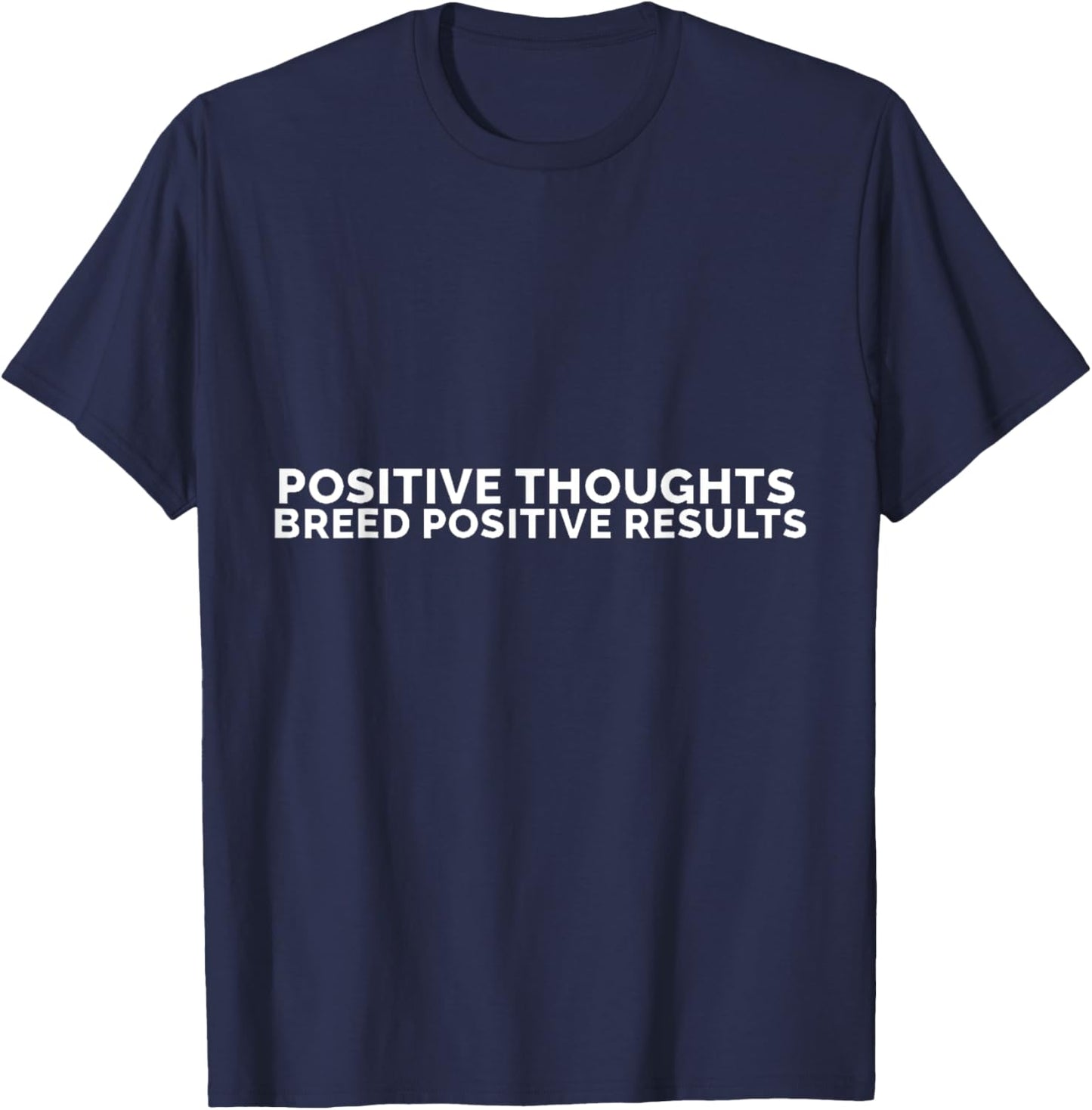 Positive thoughts breed positive results T-Shirt - T-Shirt | Navy