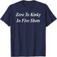 Zero To Kinky In Five Shots Funny Raunchy Naughty Girl's Out T-Shirt - T-Shirt | Navy