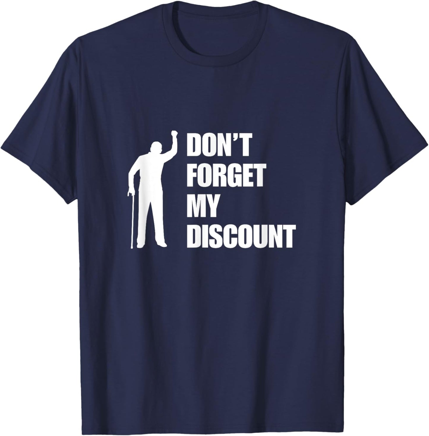 Don't Forget My Discount Funny Old Man Old People Senior Gag T-Shirt - T-Shirt | Navy