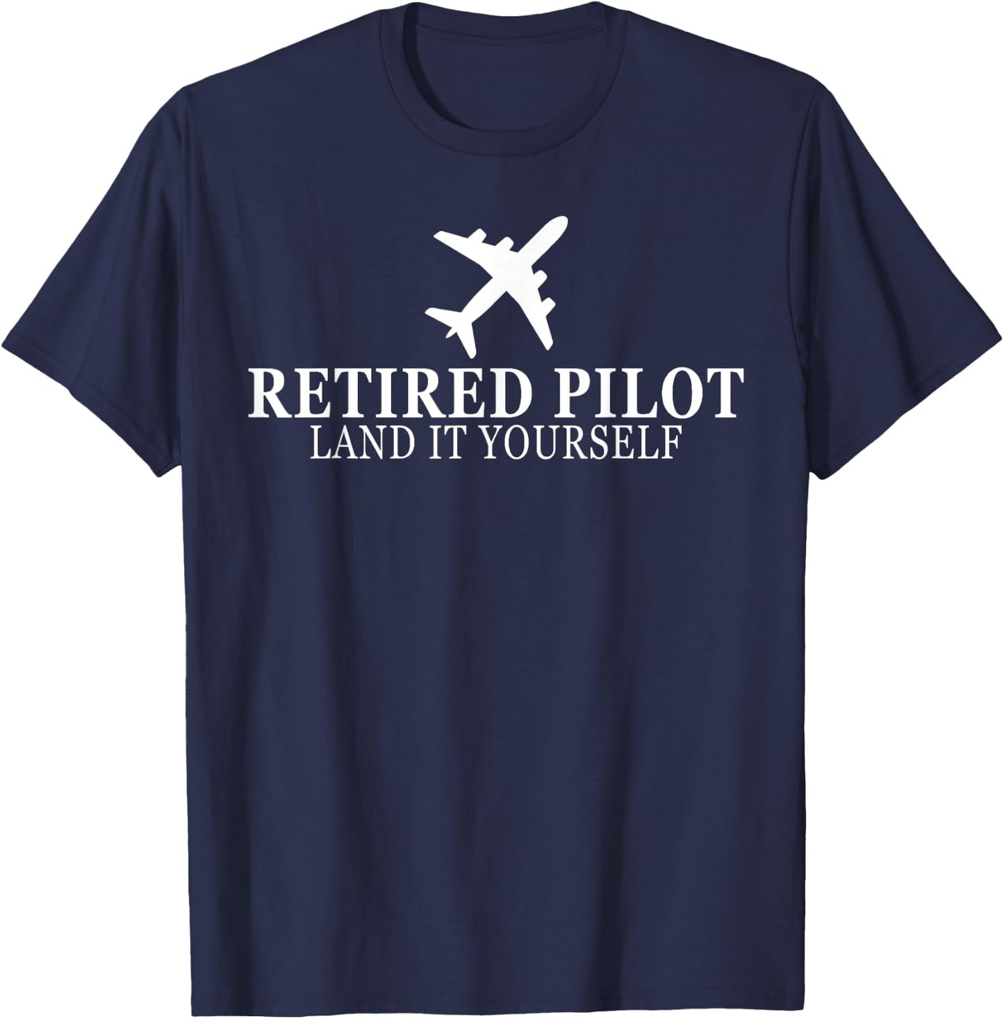 Funny Retired Pilot 2025 Land It Yourself Flight Airplane T-Shirt - T-Shirt | Navy