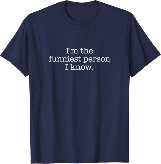 I'm the funniest person I know. T-Shirt - T-Shirt | Navy