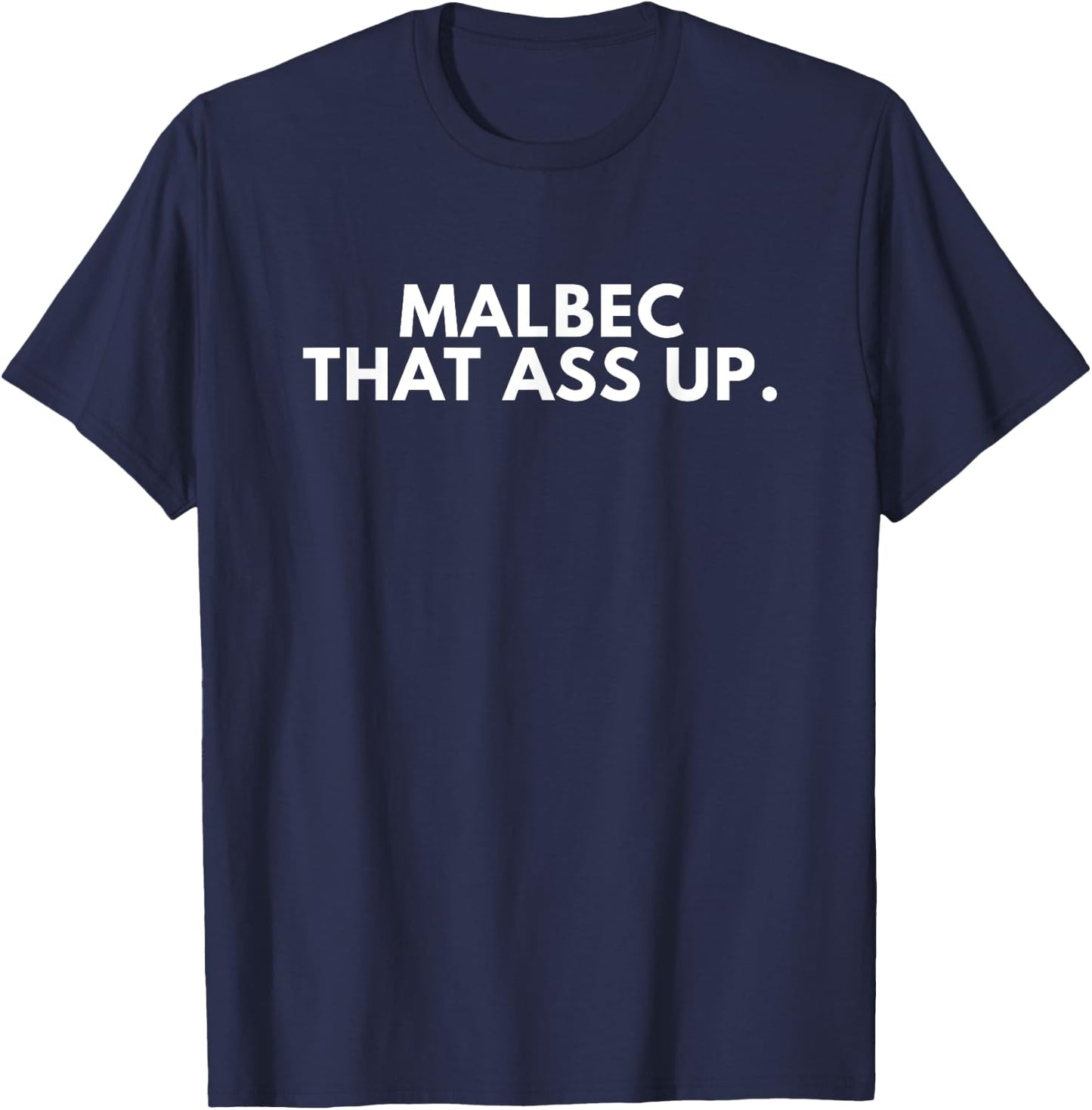 Malbec That Ass Up Novelty Funny Wine Gifts T-Shirt - T-Shirt | Navy