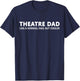 Theatre Father Theatre Dad T-Shirt - T-Shirt | Navy