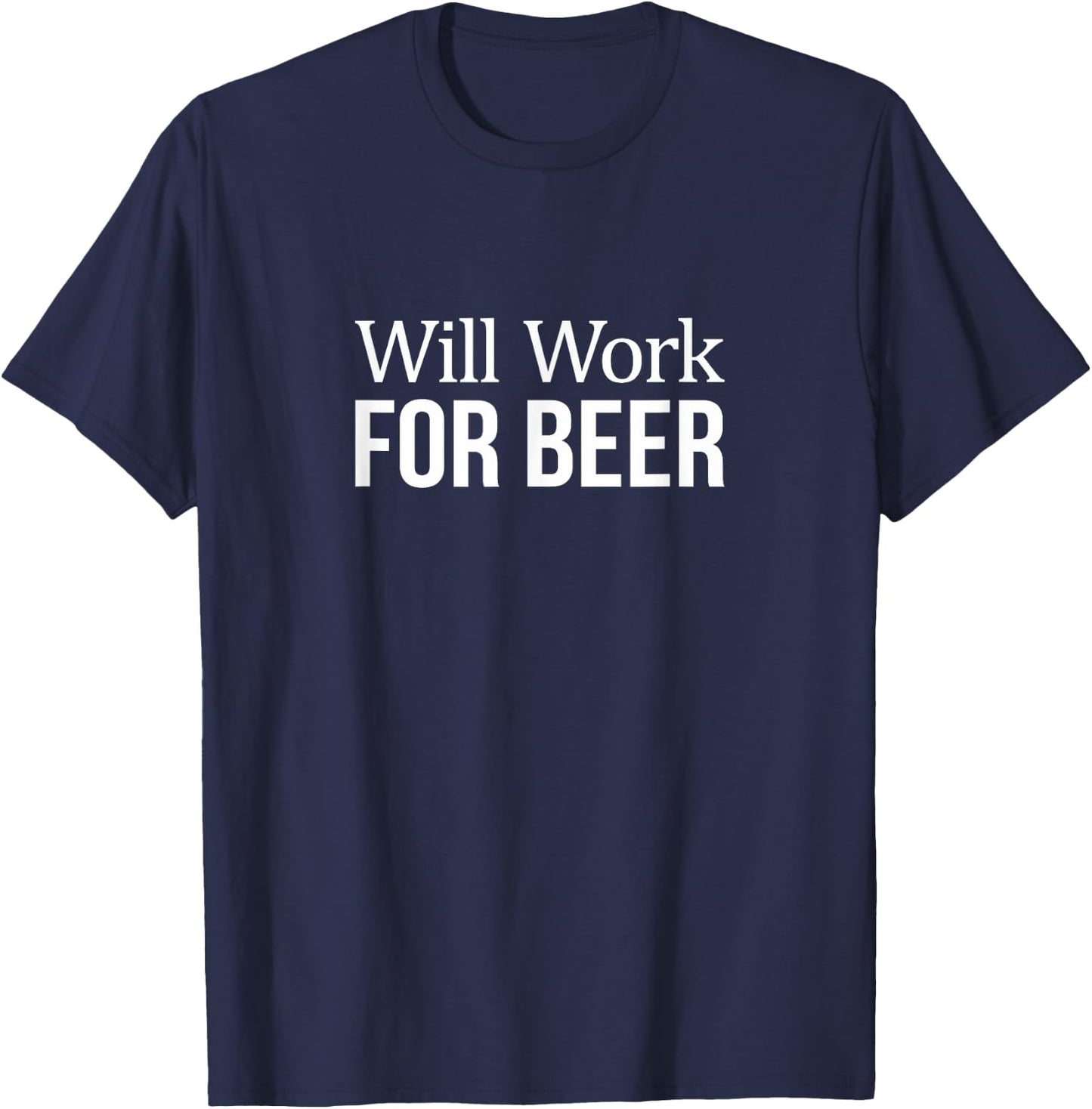 Will Work For Beer T-Shirt - T-Shirt | Navy
