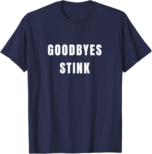 Goodbyes stink - funny sassy cynical clothes T-Shirt - T-Shirt | Navy
