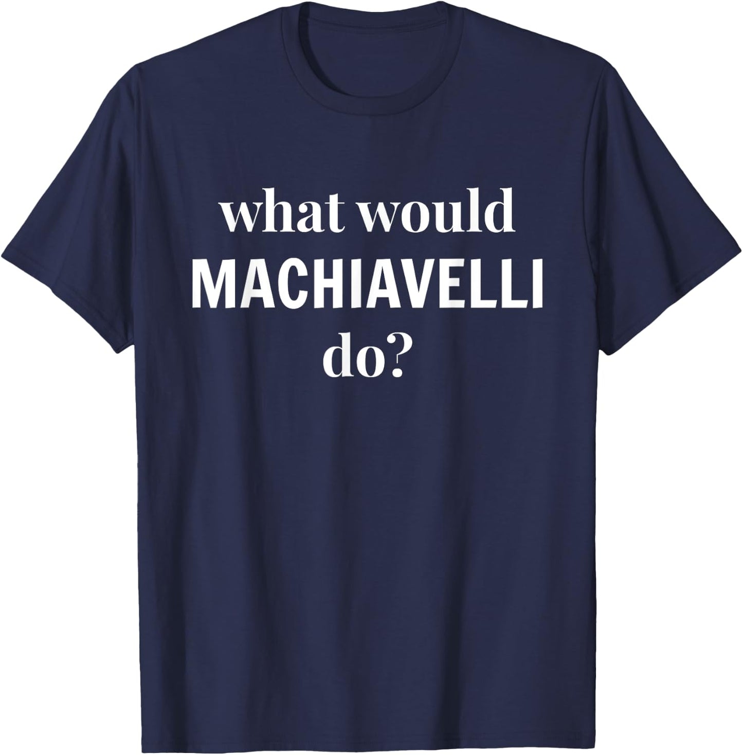 Machiavelli Political Science Student Major T-Shirt - T-Shirt | Navy