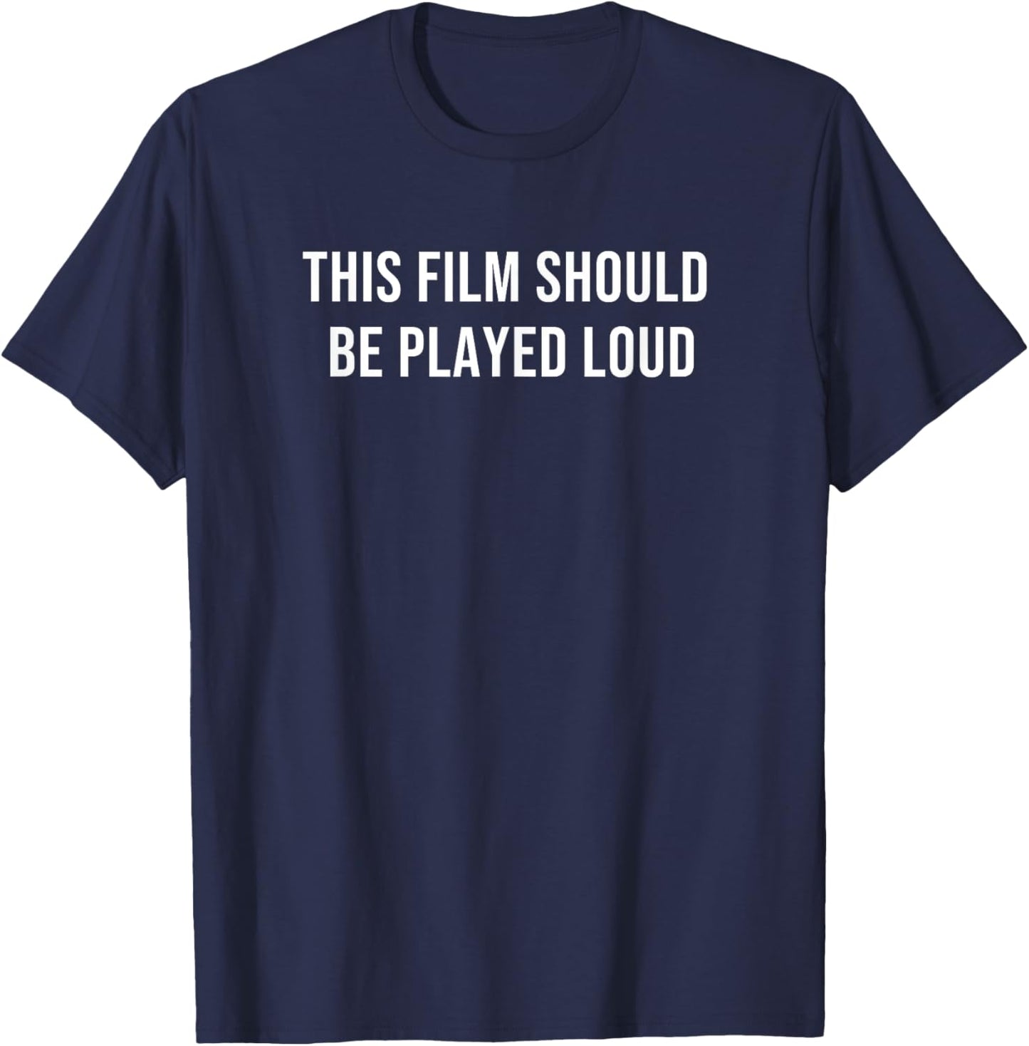 This Film Should Be Played Loud T-Shirt - T-Shirt | Navy