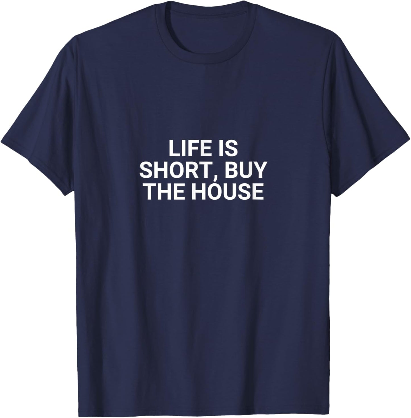 Life Is Short, Buy The House Funny Realtor T-Shirt - T-Shirt | Navy