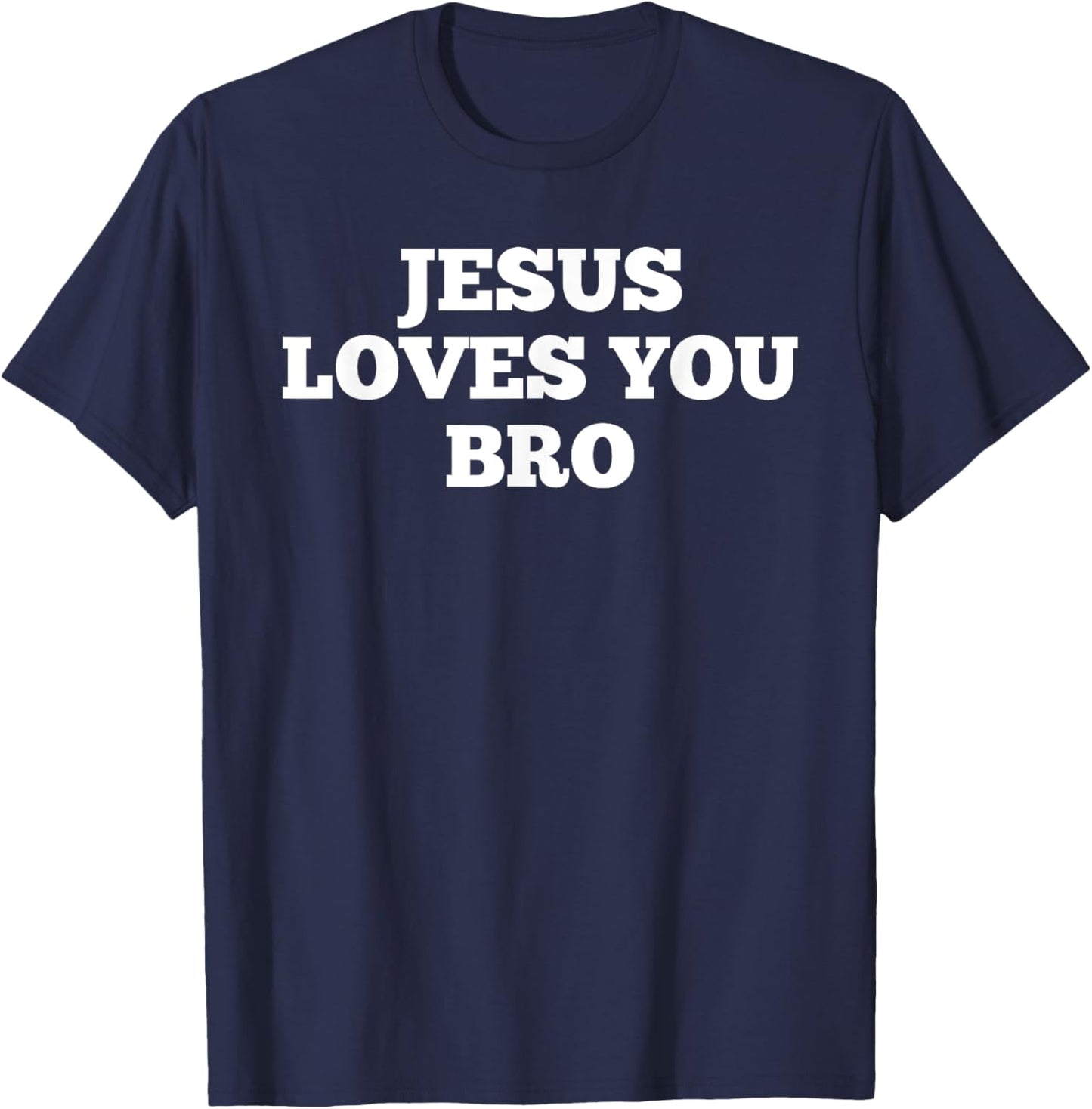 Jesus Loves You Bro T-Shirt - T-Shirt | Navy