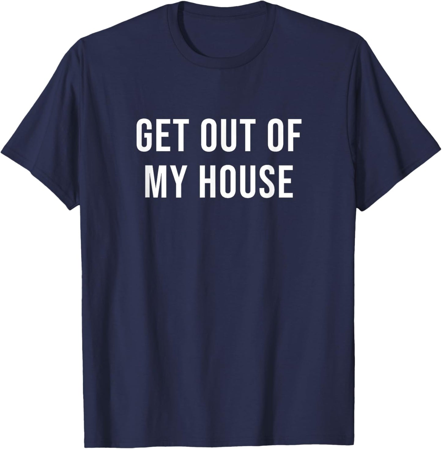 Get Out of My House T-Shirt - T-Shirt | Navy