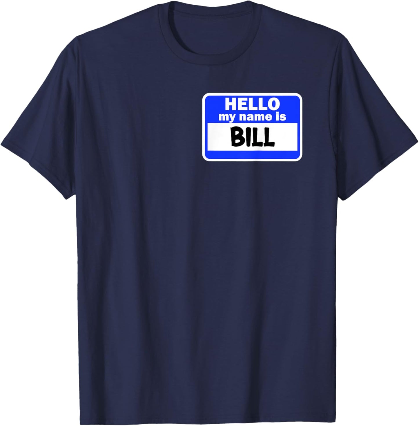 Funny Hi Hello My Name Is Bill On Nametag Introduction T-Shirt - T-Shirt | Navy