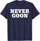Never Goon Funny Gym Meme T-Shirt - T-Shirt | Navy