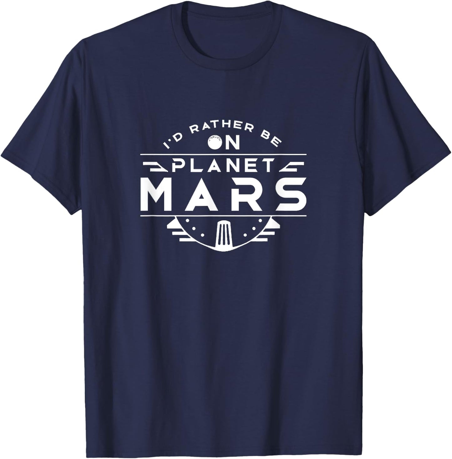 I'd rather be on Planet Mars Colonize Red Planet Space T-Shirt - T-Shirt | Navy