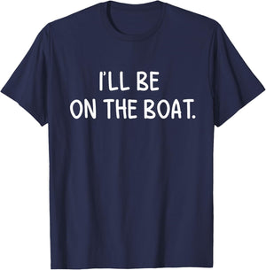 I'll Be On The Boat - Funny Boating Lover Fishing Outdoor T-Shirt - T-Shirt | Navy