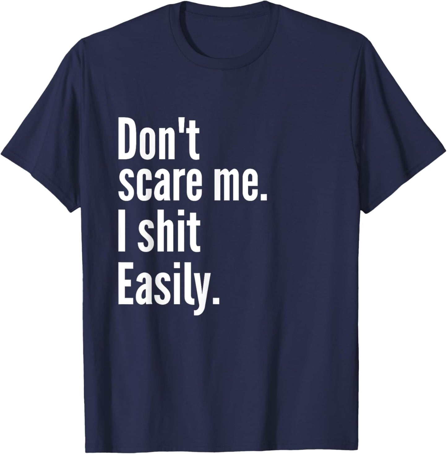 Don't Scare Me I Shit Easily Funny Sarcasm Quote T-Shirt - T-Shirt | Navy