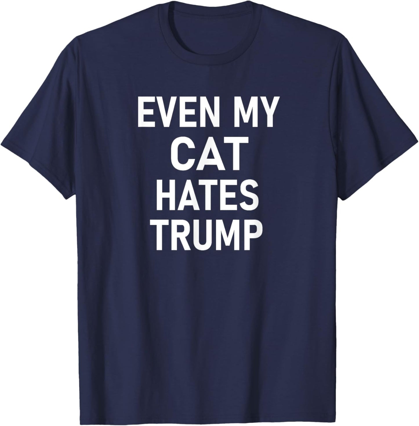 Even My Cat Hates Trump, Funny, Jokes, Sarcastic, Liberal Men Women Kids T-Shirt - T-Shirt | Navy