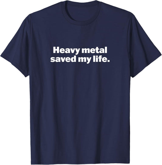 HEAVY METAL SAVED MY LIFE rock & roll music fan critic glam T-Shirt - T-Shirt | Navy