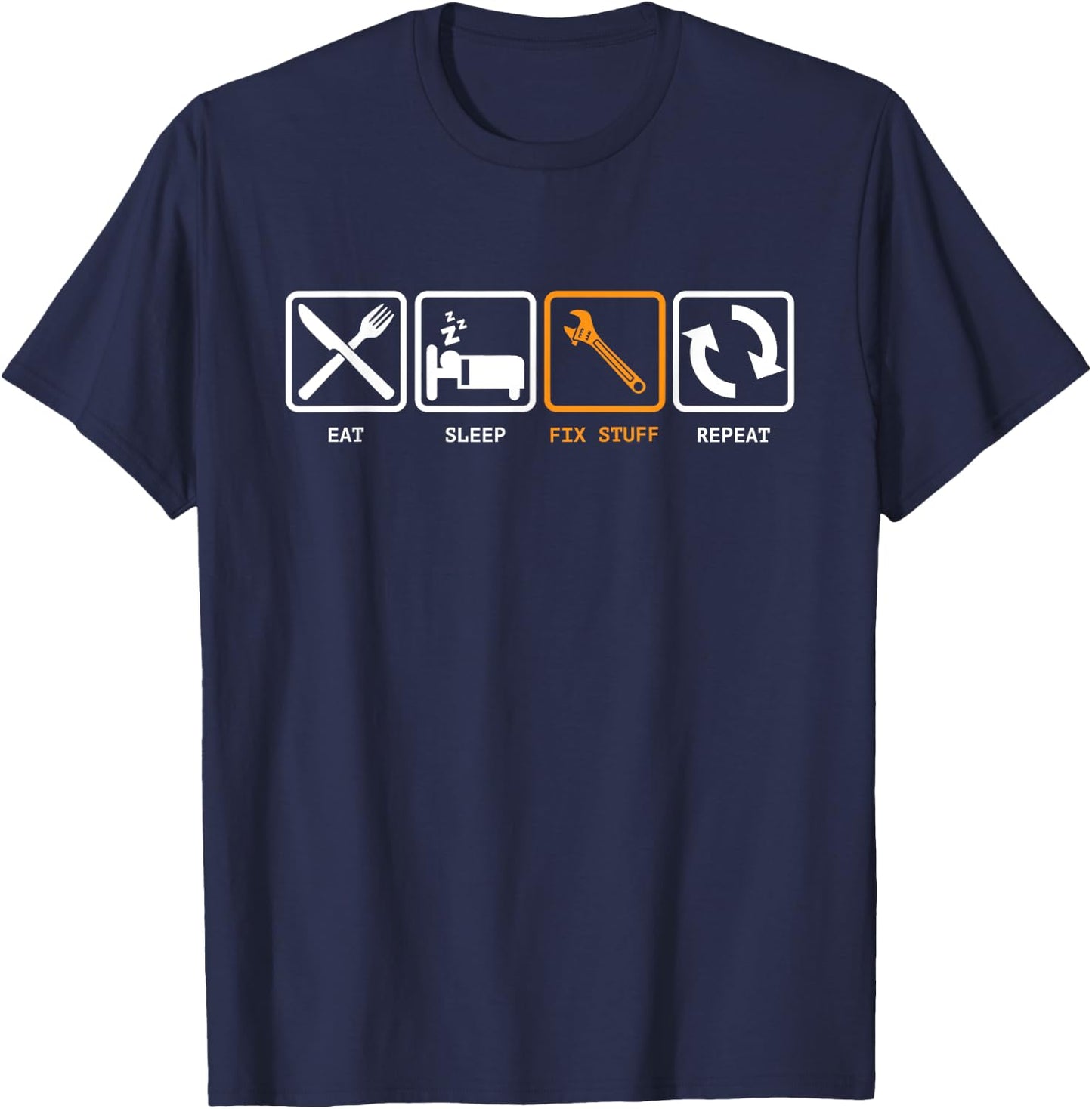 Eat, Sleep, Fix Stuff, Repeat! Gift Repairman, handyman T-Shirt - T-Shirt | Navy