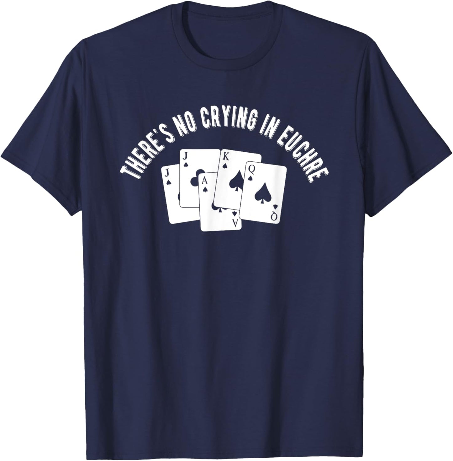 Theres No Crying In Euchre Card Game Lover Player Euchre T-Shirt - T-Shirt | Navy
