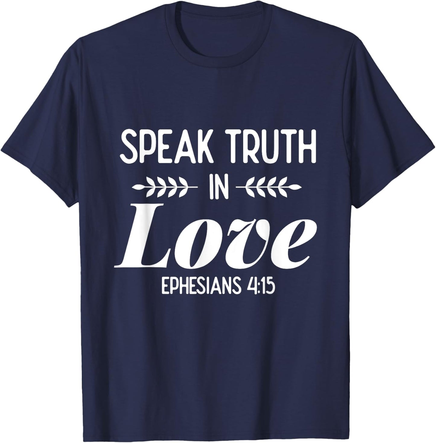 Speak Truth In Love - Bible Verse Shirt Gift Christians T-Shirt - T-Shirt | Navy