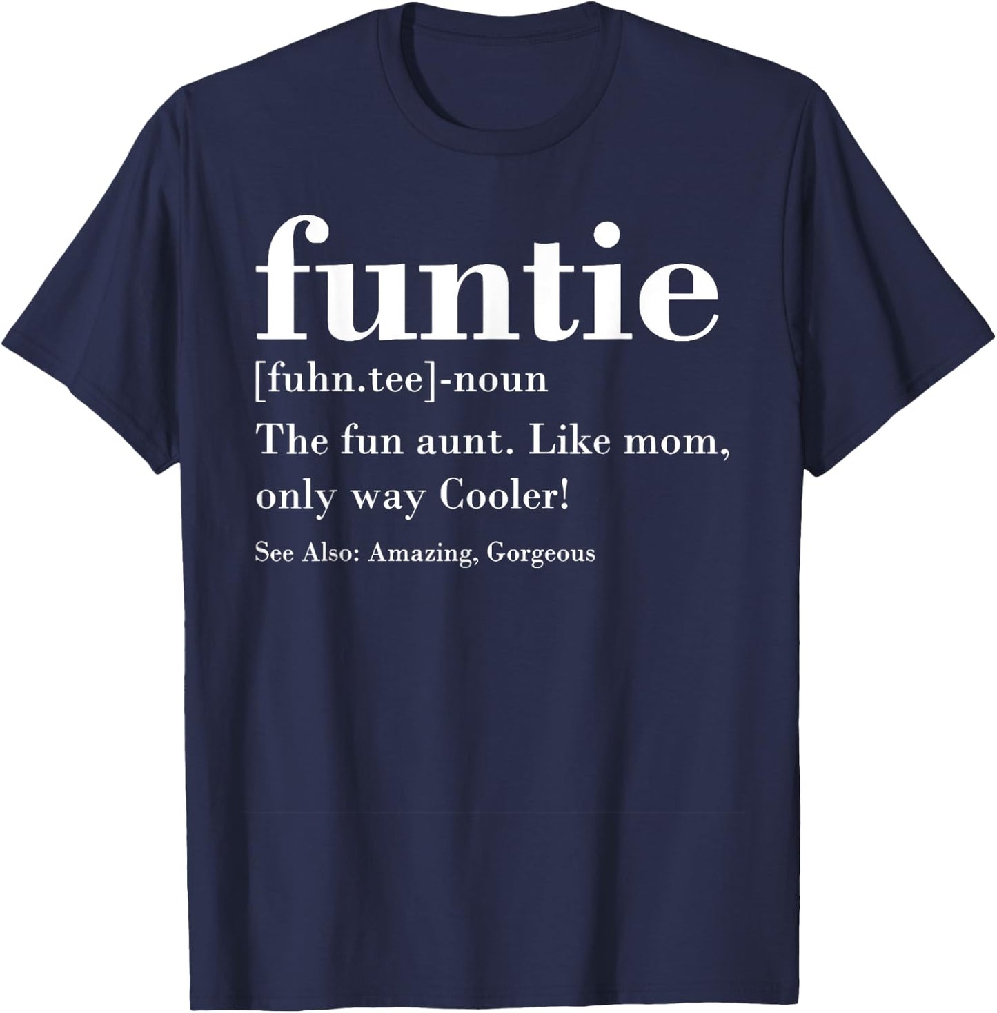 Funtie Fuhn. The Fun Aunt Amazing Gorgeous T-Shirt - T-Shirt | Navy